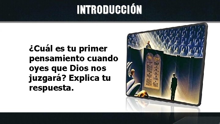 INTRODUCCIÓN ¿Cuál es tu primer pensamiento cuando oyes que Dios nos juzgará? Explica tu