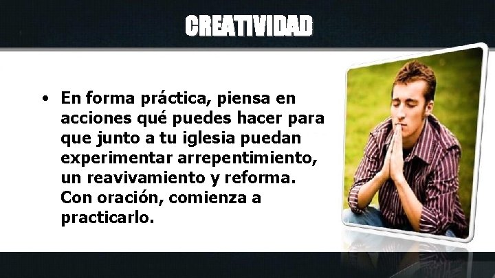 CREATIVIDAD • En forma práctica, piensa en acciones qué puedes hacer para que junto