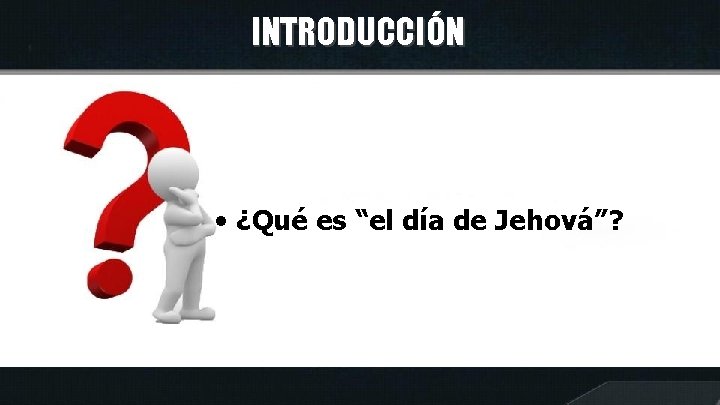 INTRODUCCIÓN • ¿Qué es “el día de Jehová”? 