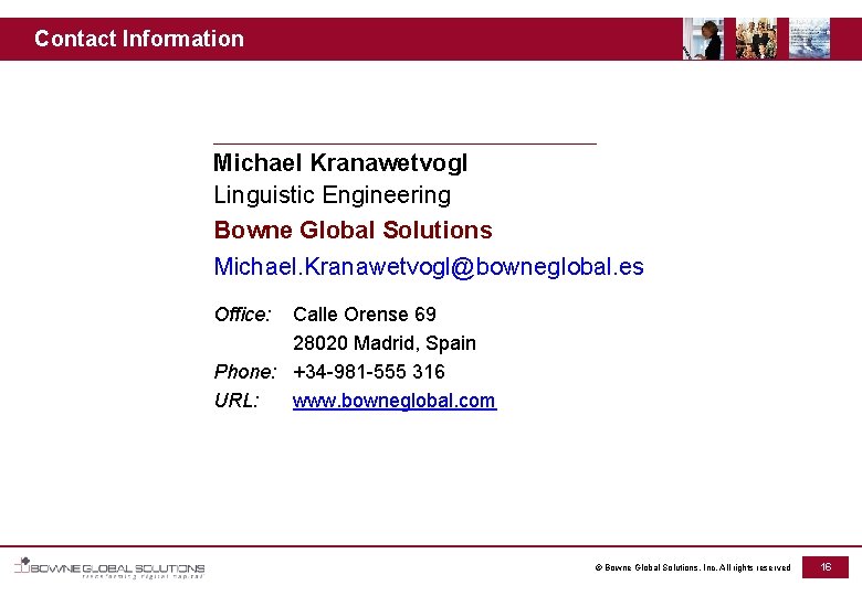 Contact Information __________________________ Michael Kranawetvogl Linguistic Engineering Bowne Global Solutions Michael. Kranawetvogl@bowneglobal. es Office: