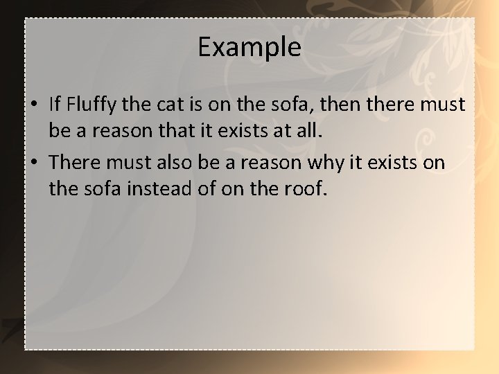 Example • If Fluffy the cat is on the sofa, then there must be