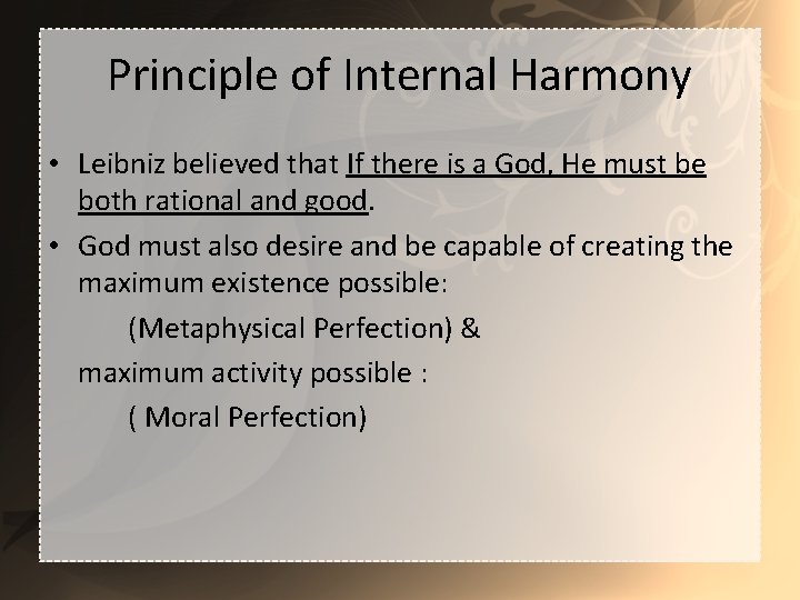 Principle of Internal Harmony • Leibniz believed that If there is a God, He
