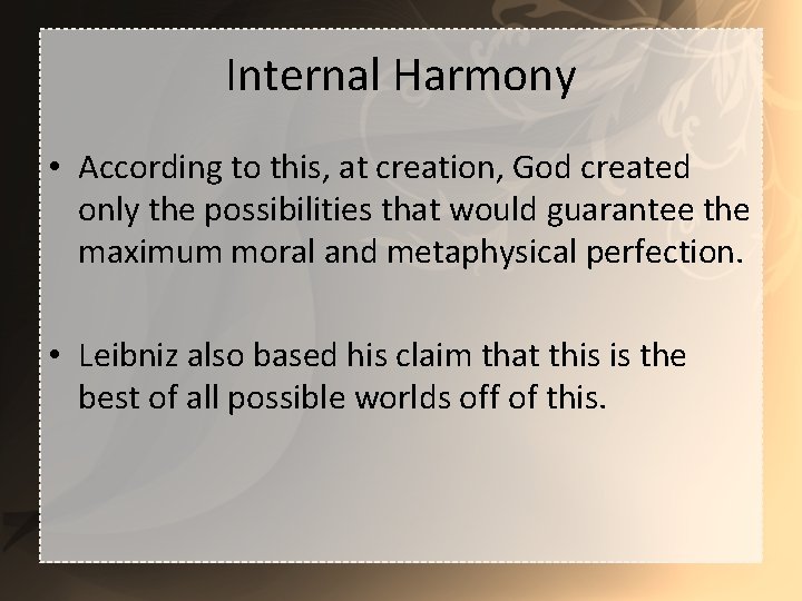 Internal Harmony • According to this, at creation, God created only the possibilities that