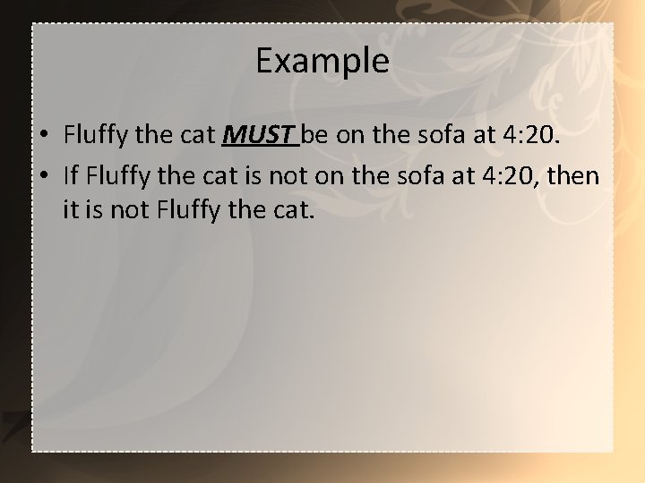 Example • Fluffy the cat MUST be on the sofa at 4: 20. •