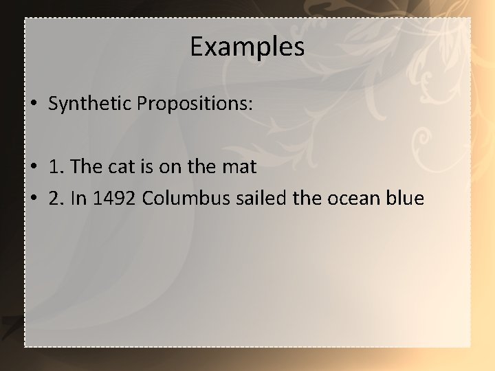 Examples • Synthetic Propositions: • 1. The cat is on the mat • 2.