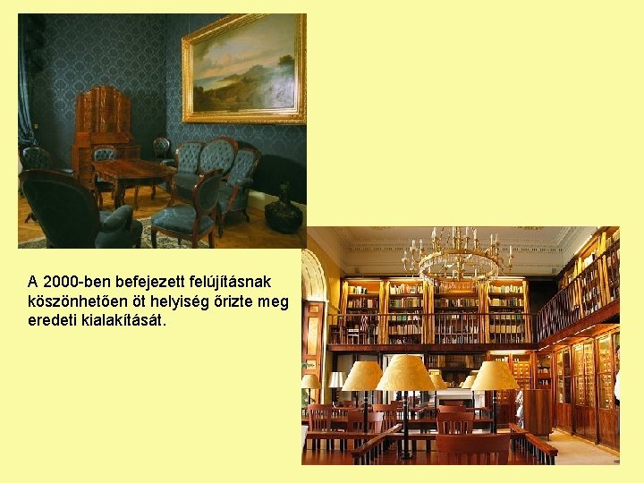 A 2000 -ben befejezett felújításnak köszönhetően öt helyiség őrizte meg eredeti kialakítását. 