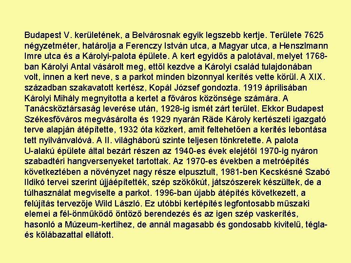 Budapest V. kerületének, a Belvárosnak egyik legszebb kertje. Területe 7625 négyzetméter, határolja a Ferenczy