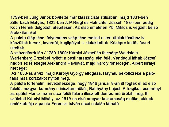 1799 -ben Jung János bővítette már klasszicista stílusban, majd 1831 -ben Zitterbach Mátyás, 1832