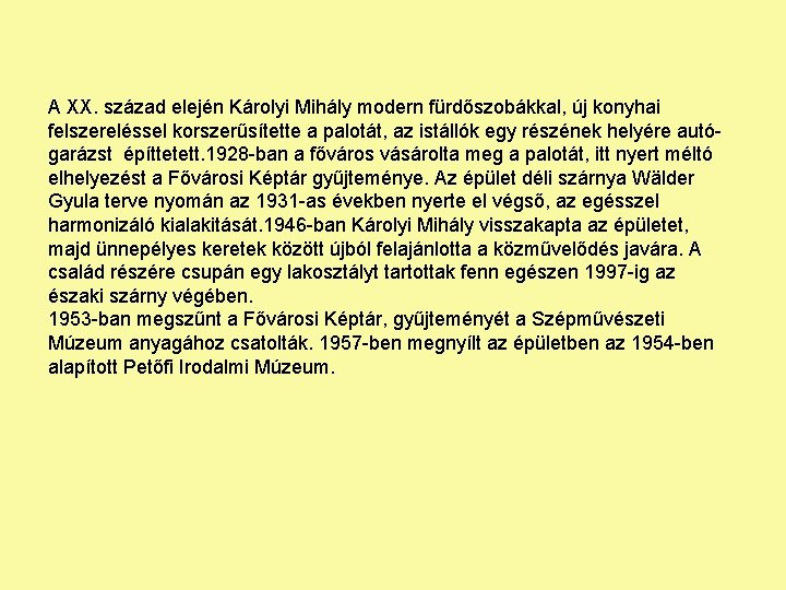 A XX. század elején Károlyi Mihály modern fürdőszobákkal, új konyhai felszereléssel korszerűsítette a palotát,