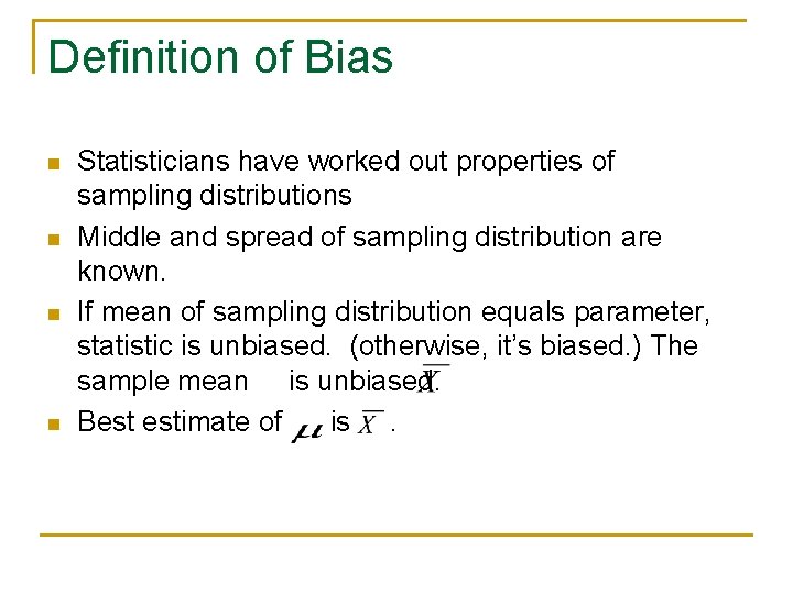 Definition of Bias n n Statisticians have worked out properties of sampling distributions Middle