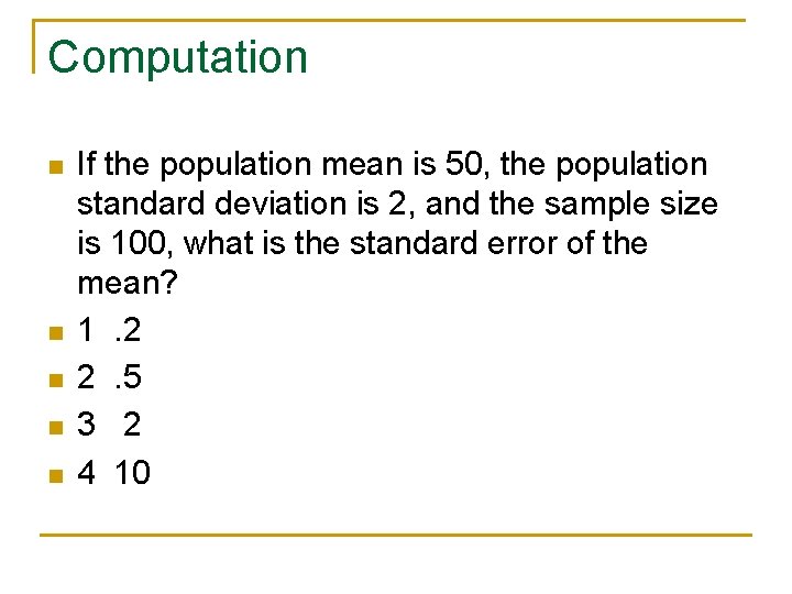 Computation n n If the population mean is 50, the population standard deviation is