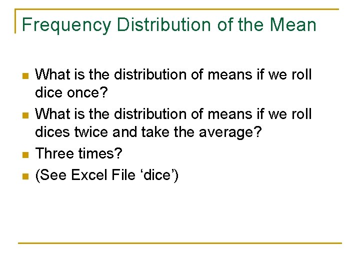 Frequency Distribution of the Mean n n What is the distribution of means if