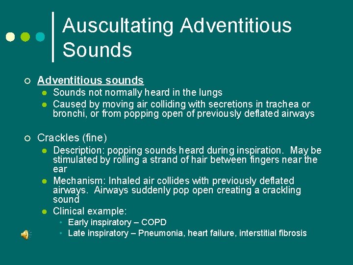 Auscultating Adventitious Sounds ¢ Adventitious sounds l l ¢ Sounds not normally heard in