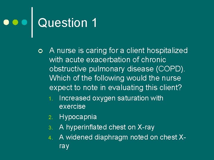 Question 1 ¢ A nurse is caring for a client hospitalized with acute exacerbation