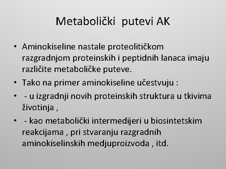 Metabolički putevi AK • Aminokiseline nastale proteolitičkom razgradnjom proteinskih i peptidnih lanaca imaju različite