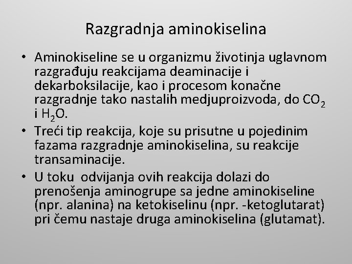 Razgradnja aminokiselina • Aminokiseline se u organizmu životinja uglavnom razgrađuju reakcijama deaminacije i dekarboksilacije,