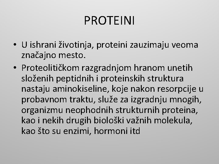 PROTEINI • U ishrani životinja, proteini zauzimaju veoma značajno mesto. • Proteolitičkom razgradnjom hranom