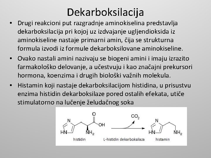 Dekarboksilacija • Drugi reakcioni put razgradnje aminokiselina predstavlja dekarboksilacija pri kojoj uz izdvajanje ugljendioksida