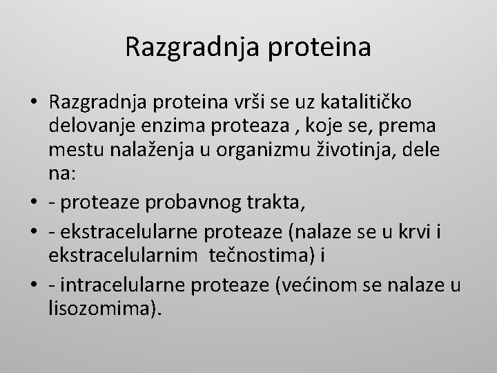 Razgradnja proteina • Razgradnja proteina vrši se uz katalitičko delovanje enzima proteaza , koje