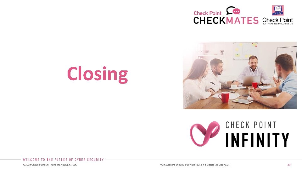 Closing © 2019 Check Point Software Technologies Ltd. [Protected] Distribution or modification is subject