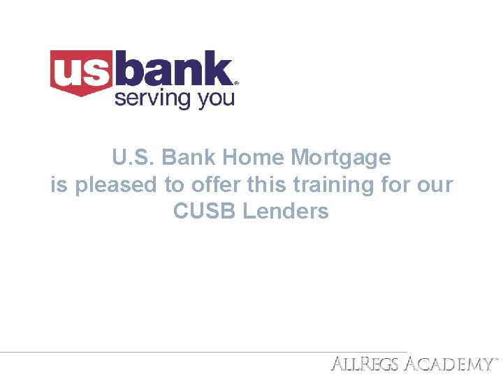 U. S. Bank Home Mortgage is pleased to offer this training for our CUSB