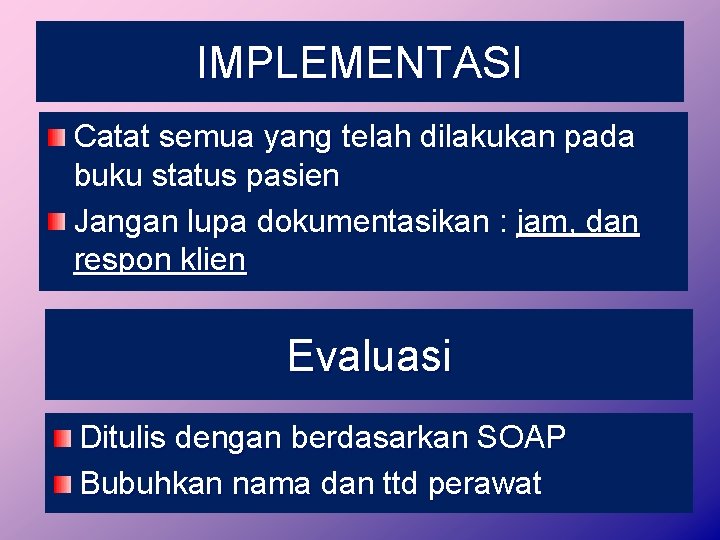 IMPLEMENTASI Catat semua yang telah dilakukan pada buku status pasien Jangan lupa dokumentasikan :