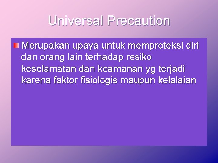 Universal Precaution Merupakan upaya untuk memproteksi diri dan orang lain terhadap resiko keselamatan dan