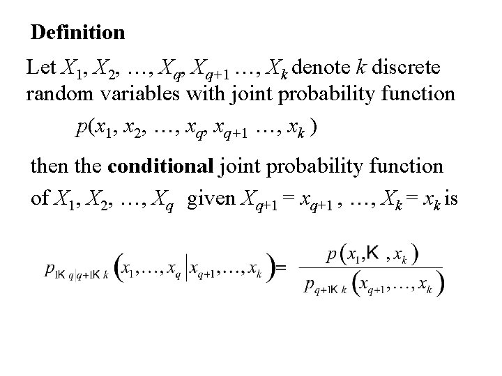 Definition Let X 1, X 2, …, Xq+1 …, Xk denote k discrete random