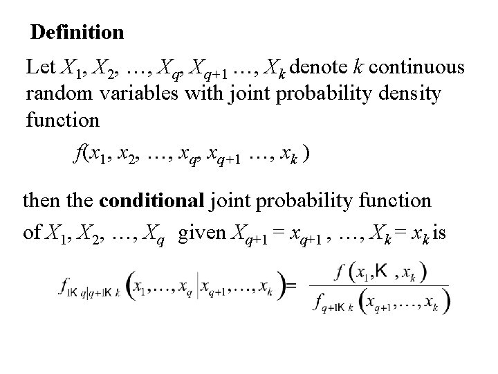 Definition Let X 1, X 2, …, Xq+1 …, Xk denote k continuous random