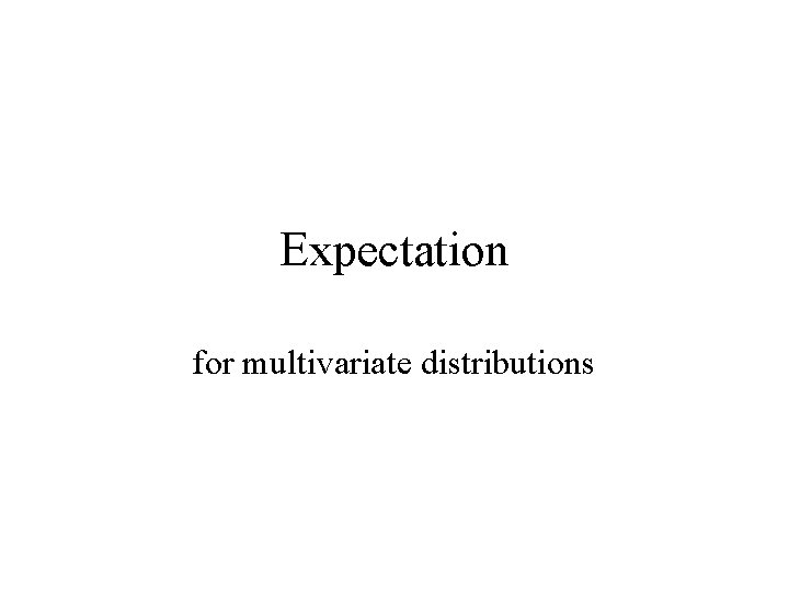 Expectation for multivariate distributions 