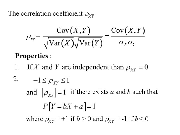 The correlation coefficient r. XY 2. if there exists a and b such that