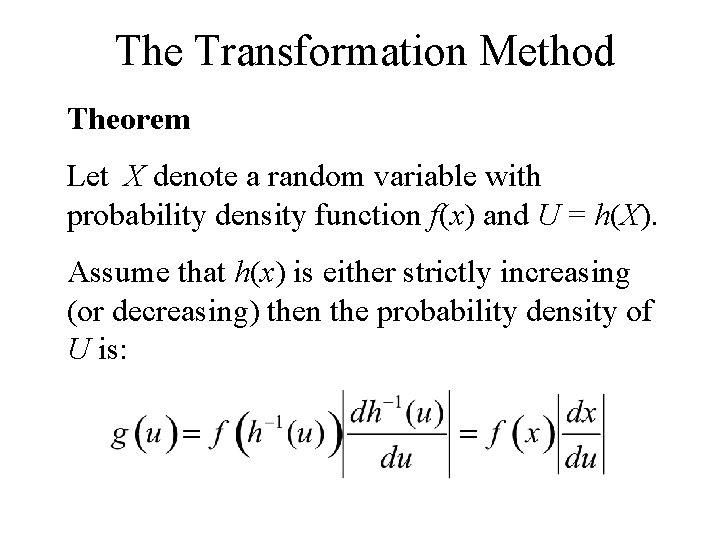 The Transformation Method Theorem Let X denote a random variable with probability density function