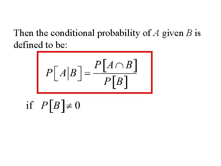 Then the conditional probability of A given B is defined to be: 