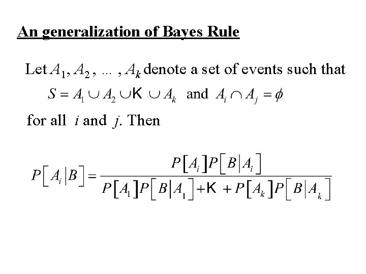 An generalization of Bayes Rule Let A 1, A 2 , … , Ak