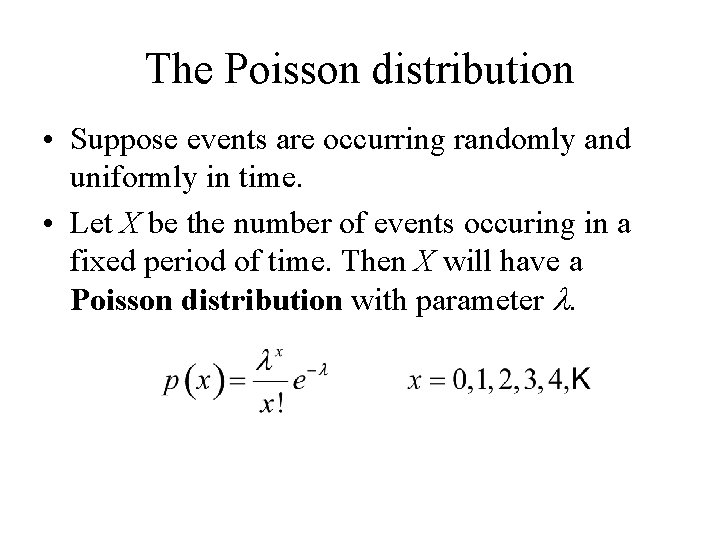 The Poisson distribution • Suppose events are occurring randomly and uniformly in time. •