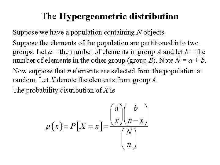 The Hypergeometric distribution Suppose we have a population containing N objects. Suppose the elements
