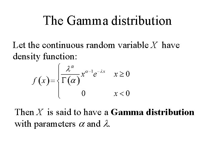 The Gamma distribution Let the continuous random variable X have density function: Then X