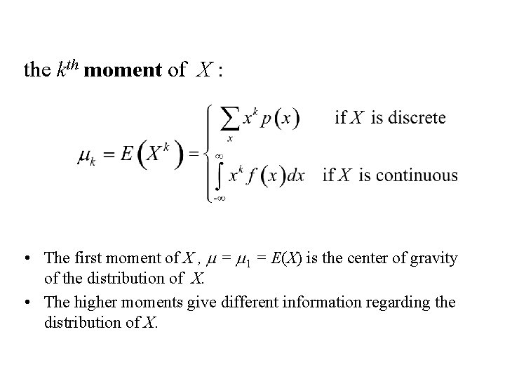 the kth moment of X : • The first moment of X , m