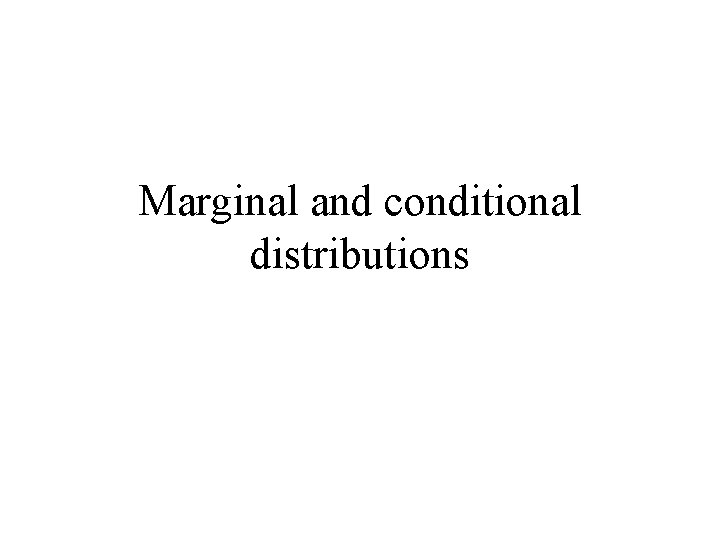 Marginal and conditional distributions 