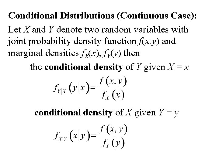 Conditional Distributions (Continuous Case): Let X and Y denote two random variables with joint