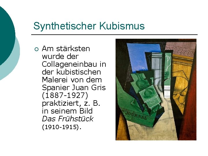 Synthetischer Kubismus ¡ Am stärksten wurde der Collageneinbau in der kubistischen Malerei von dem