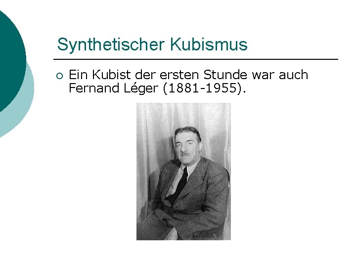 Synthetischer Kubismus ¡ Ein Kubist der ersten Stunde war auch Fernand Léger (1881 -1955).