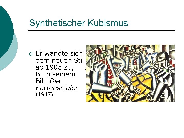 Synthetischer Kubismus ¡ Er wandte sich dem neuen Stil ab 1908 zu, z. B.