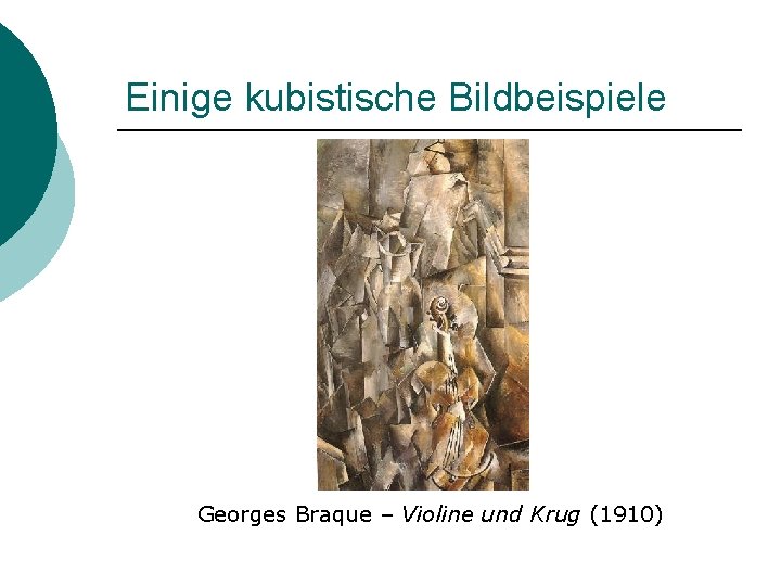 Einige kubistische Bildbeispiele Georges Braque – Violine und Krug (1910) 