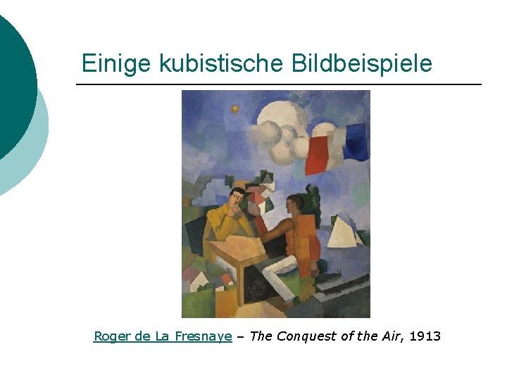 Einige kubistische Bildbeispiele Roger de La Fresnaye – The Conquest of the Air, 1913