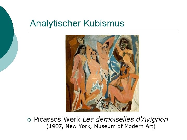 Analytischer Kubismus ¡ Picassos Werk Les demoiselles d'Avignon (1907, New York, Museum of Modern