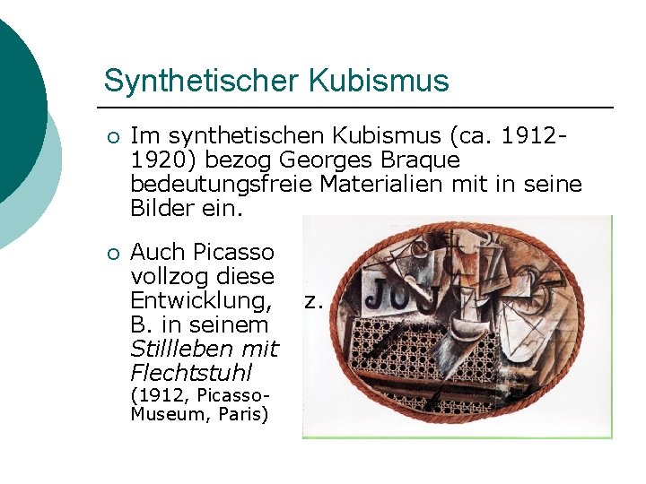 Synthetischer Kubismus ¡ Im synthetischen Kubismus (ca. 19121920) bezog Georges Braque bedeutungsfreie Materialien mit