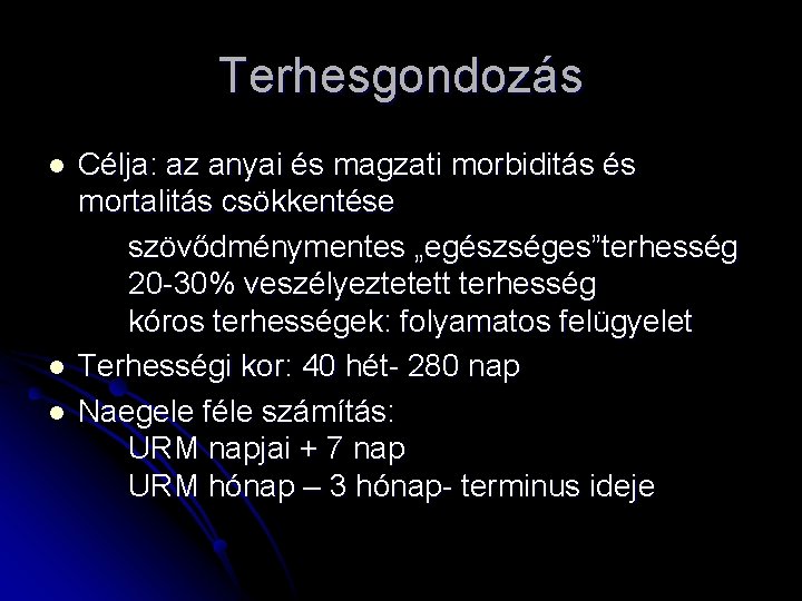 Terhesgondozás l l l Célja: az anyai és magzati morbiditás és mortalitás csökkentése szövődménymentes