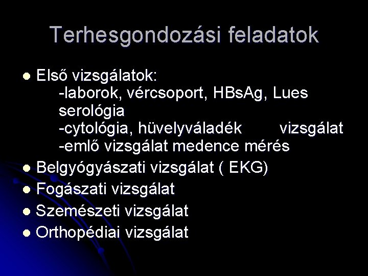 Terhesgondozási feladatok Első vizsgálatok: -laborok, vércsoport, HBs. Ag, Lues serológia -cytológia, hüvelyváladék vizsgálat -emlő