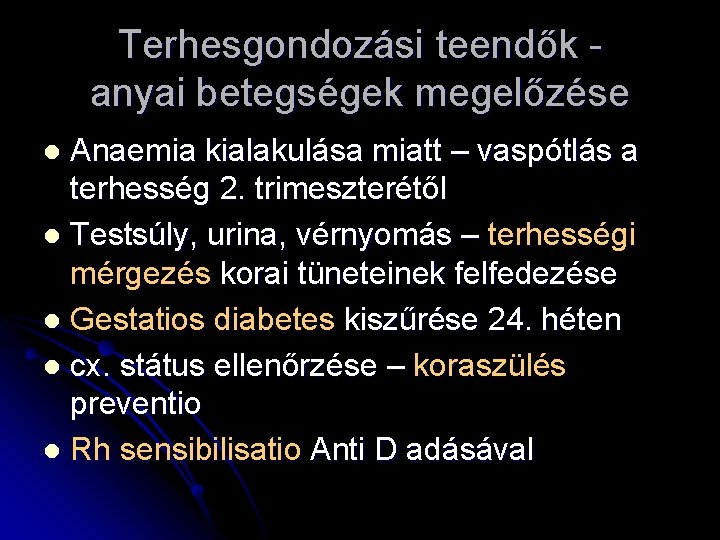 Terhesgondozási teendők anyai betegségek megelőzése Anaemia kialakulása miatt – vaspótlás a terhesség 2. trimeszterétől